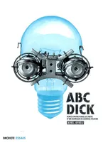 ABC DICK, nous vivons dans les mots d'un écrivain de science-fiction