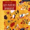 Les fleurs d'orient Claude Fauque, Marie-Noëlle Bayard