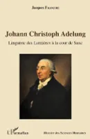 Johann Christoph Adelung, Linguiste des lumières à la cour de saxe