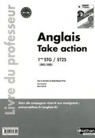 Anglais - Take Action 1res STMG - ST2S - Livre du professeur Livre du professeur