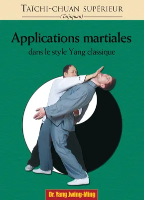 Tai chi chuan supérieur, Taichi-chuan supérieur  : Applications martiales dans le style yang classique