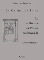Le crime des seize - la mort de l'abbe de sauvelade, la mort de l'abbé de Sauvelade