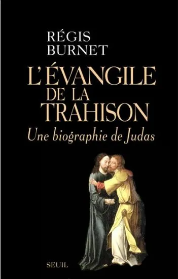Livres Histoire et Géographie Histoire Histoire générale L'Évangile de la trahison, Une biographie de Judas Régis Burnet