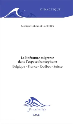 La littérature migrante dans l'espace francophone, Belgique - France - Québec - Suisse