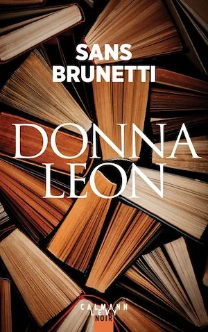 Sans Brunetti - Essais 1972-2006 Donna Leon