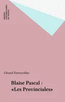 Blaise Pascal : «Les Provinciales»