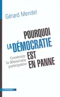 Pourquoi la démocratie est en panne construire la démocratie participative, construire la démocratie participative