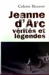 Jeanne d'Arc. Vérites et légendes, vérités et légendes Colette Beaune
