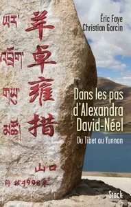 Dans les pas d'Alexandra David-Neel , Du Tibet au Yunnan