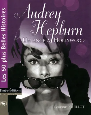 Audrey Hepburn, un ange à Hollywood (La collection des plus belles histoires, arts et culture)