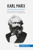 Karl Marx, Klassenkampf und Kapital - Der Mensch im Mittelpunkt
