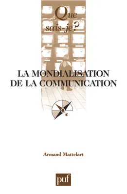IAD - LA MONDIALISATION DE LA COMMUNICATION (5ED) QSJ 3181