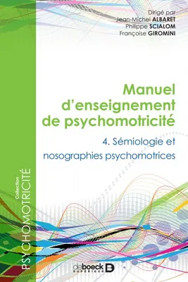 4, Manuel d'enseignement de psychomotricité, Tome 4 - Sémiologie et nosographies psychomotrices