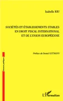 Sociétés et établissements stables en droit fiscal international et de l'Union européenne