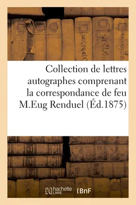 Catalogue collection de lettres autographes comprenant la correspondance de feu