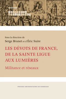 Les dévots de France, de la Sainte Ligue aux Lumières, Militance et réseaux