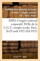 XXIVe Congrès national corporatif, XVIIe de la C.G.T, compte rendu des débats, Paris, 17-20 septembre 1929