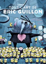 Illumination - Tout l'Art d'Eric Guillon, de Moi, Moche et Méchant, les Minions à Comme des bêtes