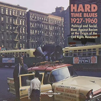 HARD TIME BLUES  -  POLITICAL AND SOCIAL BLUES AGAINST RACISM AT THE ORIGIN OF THE CIVIL RIGHTS MOVE