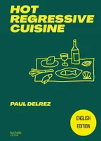 Hot regressive cuisine - English edition, 100 recettes pour faire twister vos plats
