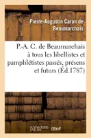Réponse de P.-A. C. de Beaumarchais à tous les libellistes et pamphlétistes passés