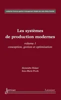 Les systèmes de production modernes, Vol. 1 : Conception, gestion et optimisation