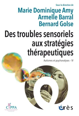 Des troubles sensoriels aux stratégies thérapeutiques, Autismes et psychanalyses iv