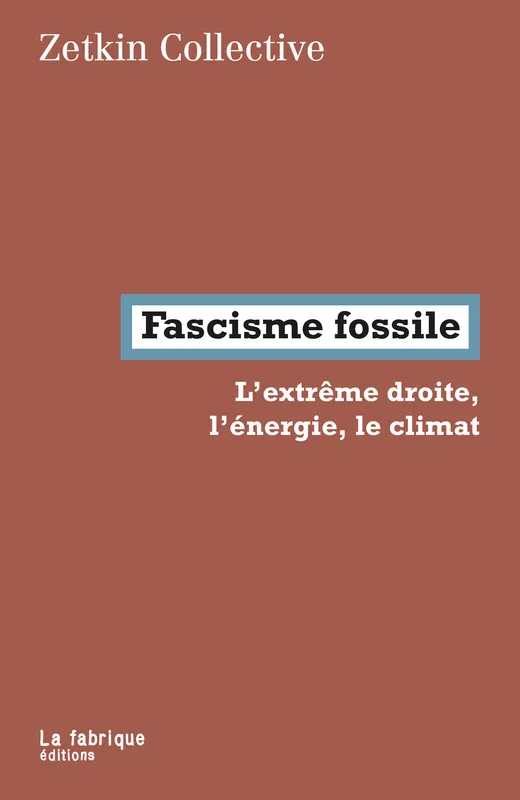 Fascisme fossile, L'extrême droite, l'énergie, le climat Zetkin Collective, Andreas Malm