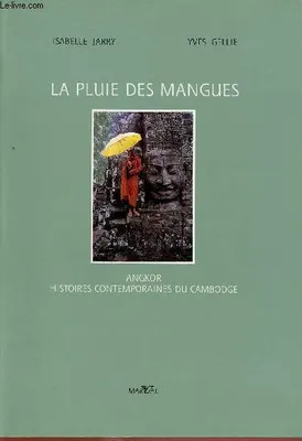 La pluie des mangues: Angkor, histoires contemporaines du Cambodge, roman
