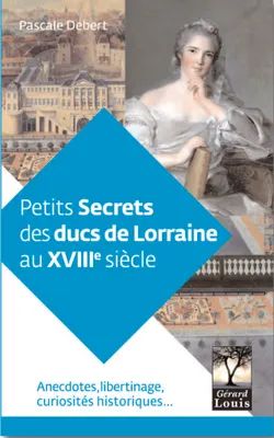Petits secrets des ducs de Lorraine au 18è siècle
