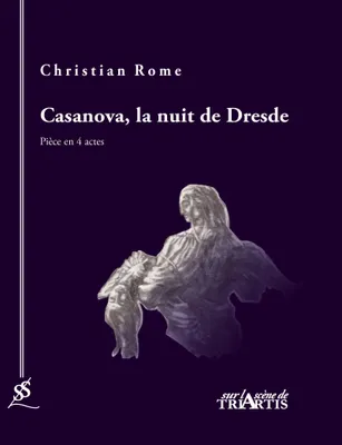 Casanova, la nuit de Dresde, Pièce en 4 actes
