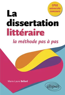 La dissertation littéraire, la méthode pas à pas, CPGE, université, concours.