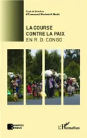 La course contre la paix en R.D.Congo, [actes du colloque, Université libre internationale, Bruxelles, 19 avril 2008]