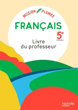 Mission Plumes : Mon manuel de français 5e - Livre du professeur - Ed. 2021