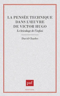 La pensée technique dans l'oeuvre de Victor Hugo, le bricolage de l'infini