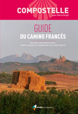 Compostelle Guide du Camino Francés, De Saint-Jean-Pied-de-Port à Saint-Jacques-de-Composelle et au cabo Fisterra