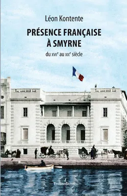 Présence française à Smyrne du XVII° au XIX° siècle