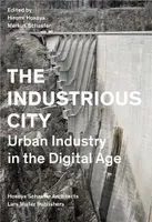 The industrious city, Urban industry in the digital age