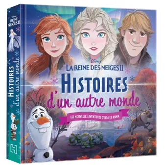La reine des neiges II, LA REINE DES NEIGES 2 - Histoires d'un autre monde - Disney, Les nouvelles aventures d'Elsa et Anna