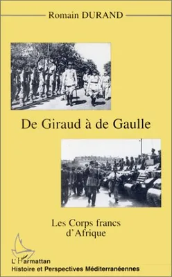 GIRAUD (DE) A DE GAULLE: Les corps francs d'Afrique [Paperback] Durand, Romain, Les corps francs d'Afrique
