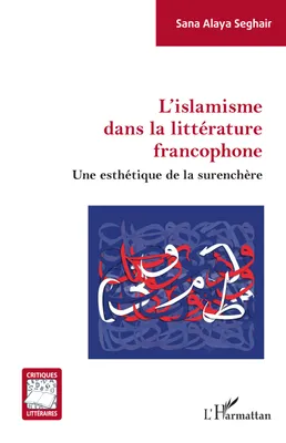 L'islamisme dans la littérature francophone, Une esthétique de la surenchère