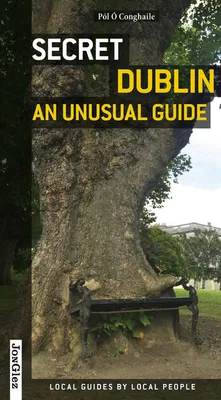 Secret Dublin An unusual guide, an unusual guide