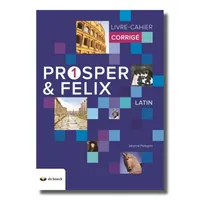 PROSPER ET FELIX 1 - LIVRE-CAHIER - CORRIGE (N.E.2018)