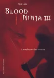 3, Blood Ninja (Tome 3-La trahison des vivants), La trahison des vivants