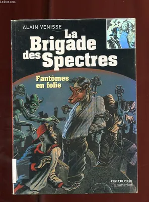 La Brigade des spectres., Fantomes en folie - la brigade des spectres tome 3