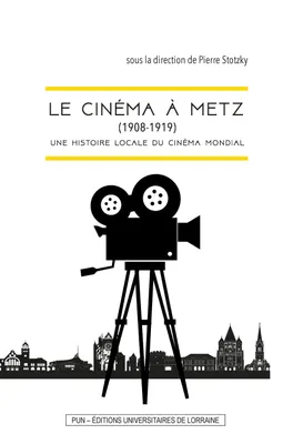 Le cinéma à Metz (1908-1919), Une histoire locale du cinéma mondial