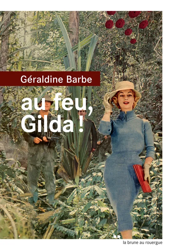 Livres Littérature et Essais littéraires Romans contemporains Francophones Au feu, Gilda! Géraldine Barbe