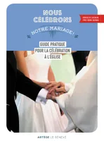 Nous célébrons notre mariage, Guide pratique pour la célébration à l'Église