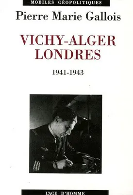 Vichy-Alger-Londres - 1941-1943, 1941-1943