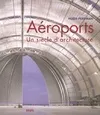 Aéroports un siècle d'architecture, un siècle d'architecture
